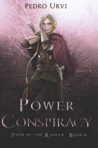 Title: Power Conspiracy: (Path of the Ranger Book 9), Author: Pedro Urvi