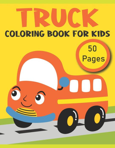 Truck Coloring Book For Kids: Truck Coloring Pages, Over 50 Pages to Color, Perfect Truck coloring pages for boys, girls, and kids