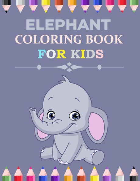 Elephant Coloring Book For Kids: Elephant Activity Book for Kids, Boys & Girls, Ages 3-12. 29 Coloring Pages of Elephant.
