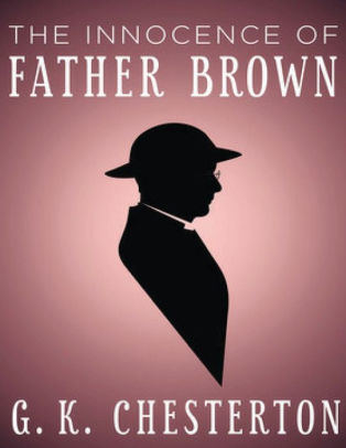 The Innocence of Father Brown (Annotated) by G. K. Chesterton ...