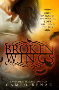 Title: Broken Wings (Hidden Wings Series Book Two), Author: Cameo Renae