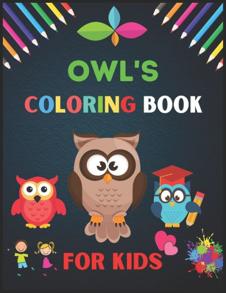 Owl Coloring Book for Kids: A Cool, Funny & Stress Relief Owls Designs to Color for Kids and Toddlers. Coloring Book for Primary kids, Boys and Gilrls who loves Owls.
