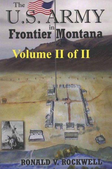 The US Army in Frontier Montana, Vol. II of II