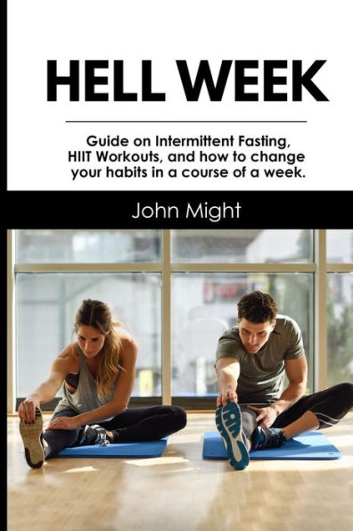 Hell Week: Guide on Intermittent Fasting, HIIT Workouts, and how to change your habits in a course of a week.