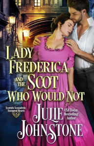 Title: Lady Frederica and the Scot Who Would Not, Author: Julie Johnstone