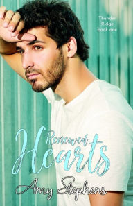 Title: Renewed Hearts (Thunder Ridge Series, book one), Author: Amy Stephens