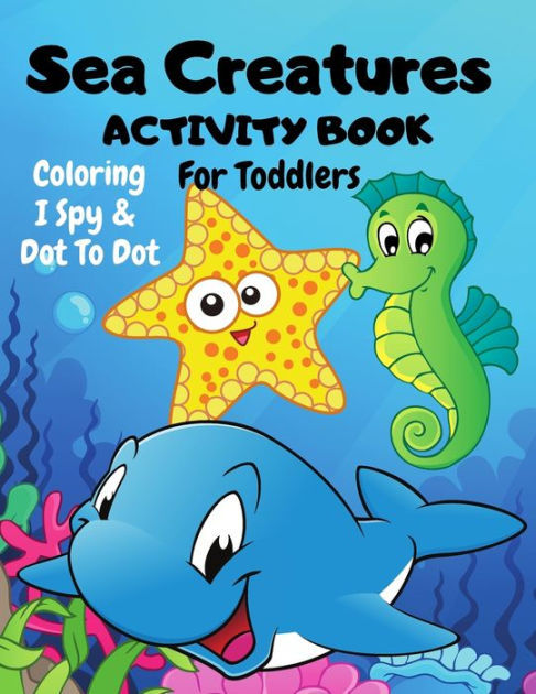 Sea Creatures Dot To Dot, I Spy & Coloring Activity Book For Toddlers ...