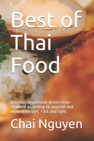 Best of Thai Food: Delicious traditional dishes from Thailand according to original and modern recipes. Fast and light