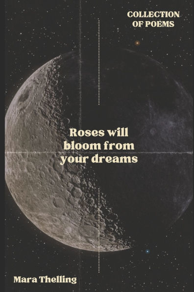 Roses will bloom from your dreams: Collection of poems