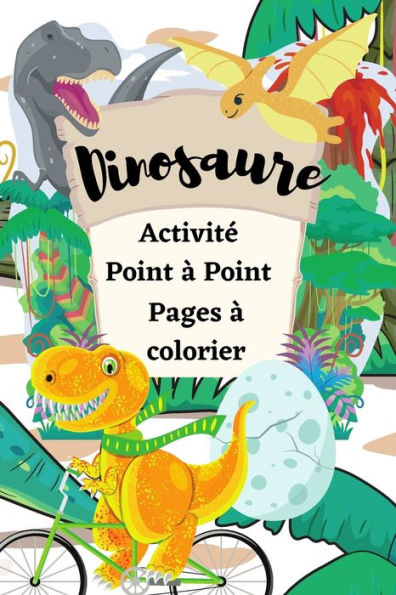 Dinosaure Activité Point à Point Pages à colorier: Point à point amusant pour les enfants de 4 à 8 ans sur le thème des dinosaures et à colorier