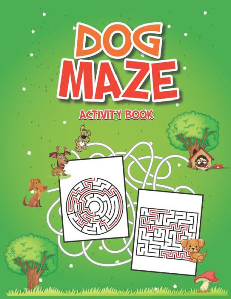 Dog Maze Activity Book: Dog Themed Mazes for Kids, Make A Great Gift Idea For Kids, Teens, Family & Friends, Children's Maze Books (Kids Activity Books)