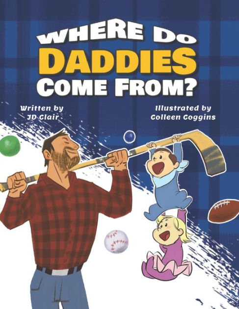 Where Do Daddies Come From? by JD Clair, Colleen Coggins, Paperback ...