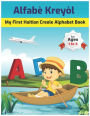 My First Haitian Creole Alphabet Book: Alfabï¿½ Kreyï¿½l: Easy learning Bilingual Haitian Creole Alphabet Coloring Book for toddlers, babies & children: Ages 1 to 3