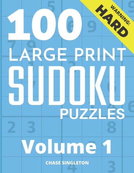 100 Large Print Hard Sudoku Puzzles - Volume 1 - One Puzzle Per Page - Solutions Included - Puzzle Book For Adults