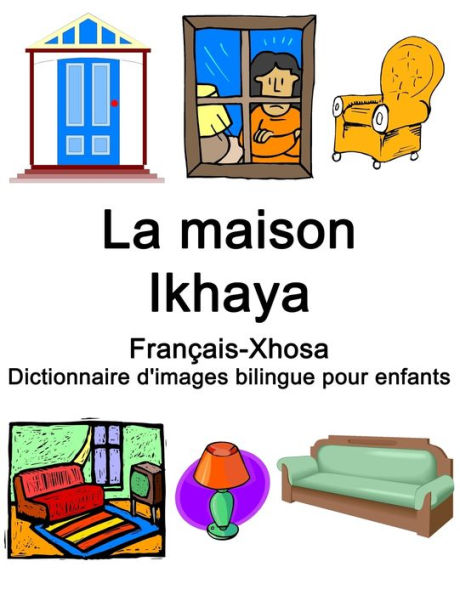 Français-Xhosa La maison / Ikhaya Dictionnaire d'images bilingue pour enfants