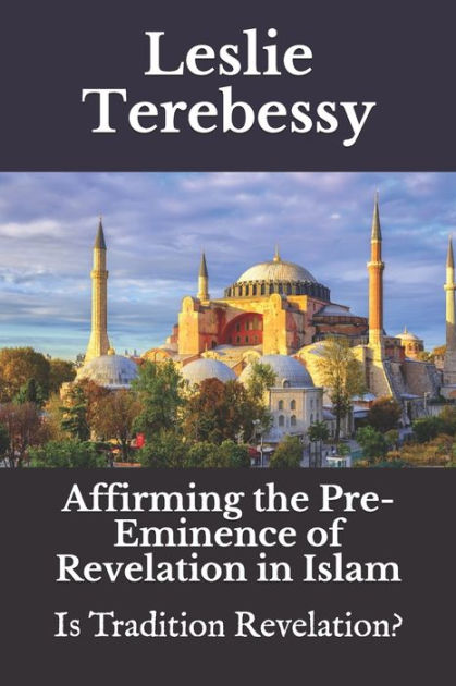 Affirming the Pre-eminence of Revelation in Islam: Is Tradition ...