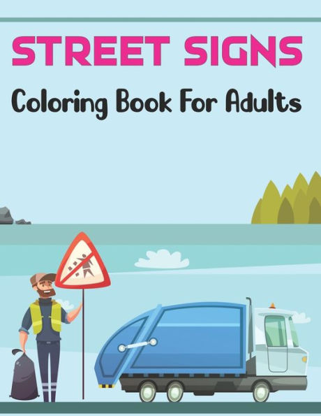 Street Signs Coloring Book for Adults: Traffic Sign, Icon, Symbol coloring and activity books Signs Road fpr Teens and Biks Driving Vol-1