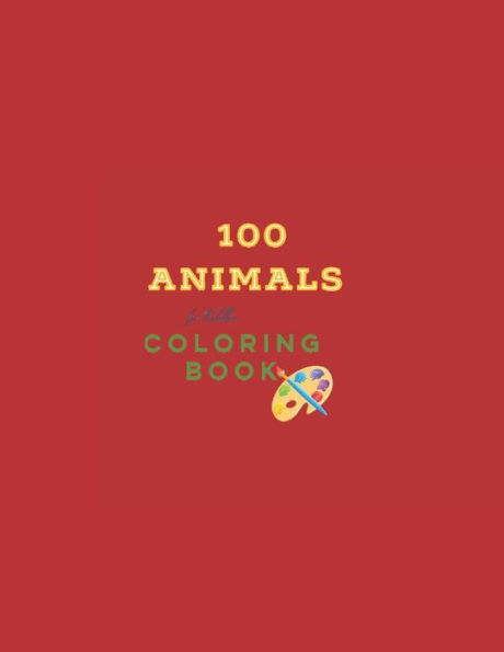 100 animals for toddler coloring book: My firdst animals coloring book, easy coloring pages for kids,for Boys & Girls, Little Kids, Preschool and Kindergarten