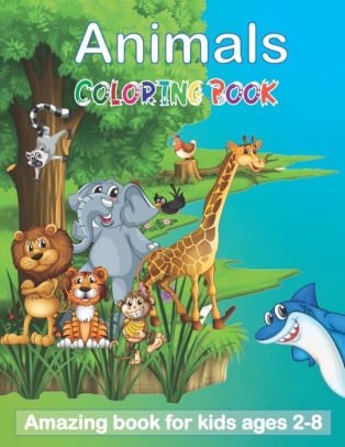 Download Animals Coloring Book Amazing Book For Kids Ages 2 8 Great Gift For Boys Girls