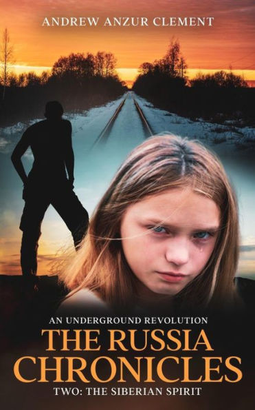 The Russia Chronicles. An Underground Revolution. Two: The Siberian Spirit
