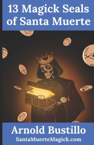 Title: 13 Magick Seals of Santa Muerte, Author: Arnold Bustillo