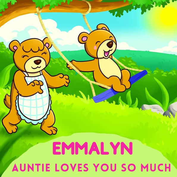 Emmalyn Auntie Loves You So Much: Aunt & Niece Personalized Gift Book to Cherish for Years to Come