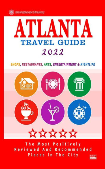 Atlanta Travel Guide 2022: Shops, Restaurants, Arts, Entertainment and Nightlife in Atlanta, Georgia (City Travel Guide 2022)