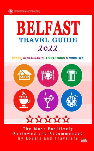 Belfast Travel Guide 2022: Shops, Arts, Entertainment and Places to Drink and Eat Good Food in Belfast, Northern Ireland (Travel Guide 2022)