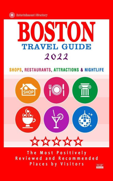 Boston Travel Guide 2022: Shops, Arts, Entertainment and Good Places to Drink and Eat in Boston, Massachusetts (Travel Guide 2022)