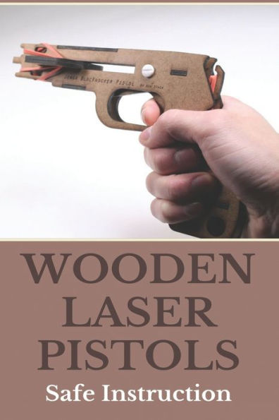 Wooden Laser Pistols: Safe Instruction: Laser Target Practice For Pistols
