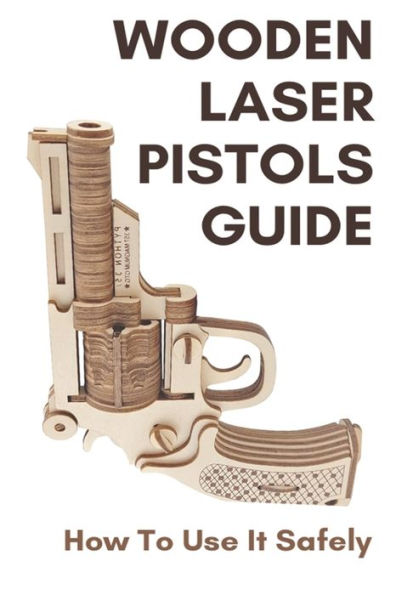 Wooden Laser Pistols Guide: How To Use It Safely: Laser Cutting Gun Slide