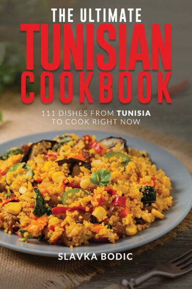 The Ultimate Tunisian Cookbook: 111 Dishes from Tunisia to Cook Right Now