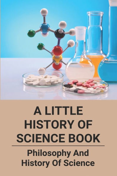 A Little History Of Science Book: Philosophy And History Of Science: Science Books