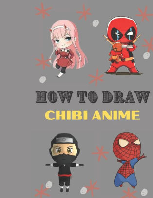 How To Draw Chibi Anime Chibi Anime Characters For All Fans Chibi Super Girl Deadpol Super Man And More A Beginners Guid To Learn Step By Step Drawing To Learn Cute Chibi By