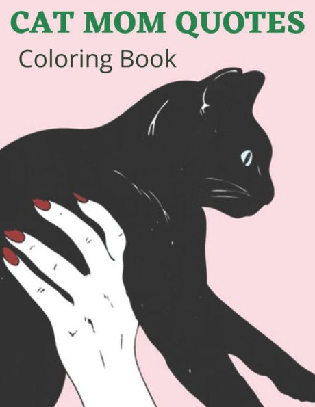 Cat Mom Quotes Coloring Book: cat coloring book: Perfect For Adults
