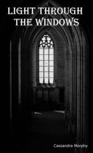 Title: Light Through the Windows, Author: Cassandra Morphy