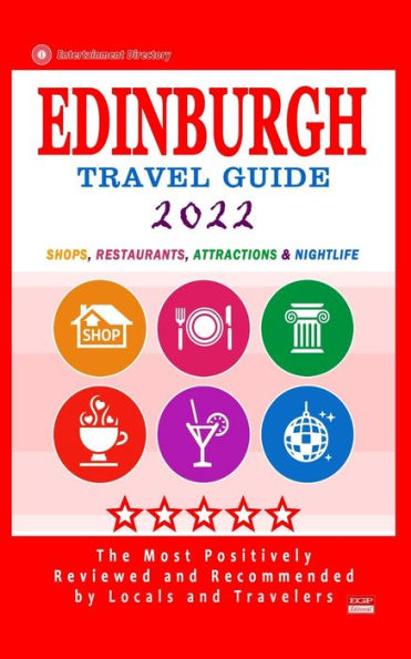 Edinburgh Travel Guide 2022: Shops, Arts, Entertainment and Good Places to Drink and Eat in Edinburgh, England (Travel Guide 2022)