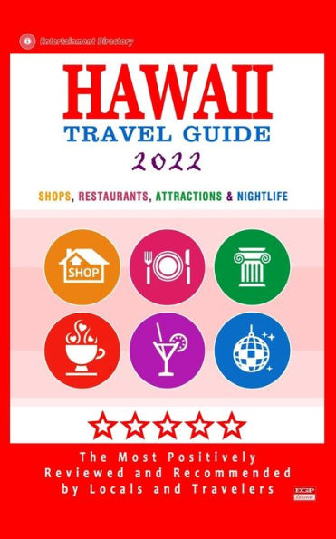 Hawaii Travel Guide 2022: Shops, Arts, Entertainment and Good Places to Drink and Eat in Hawaii (Travel Guide 2022)