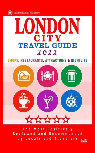 London City Travel Guide 2022: Shops, Restaurants, Attractions & Nightlife in London, England (City Travel Guide 2022)