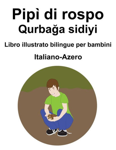 Italiano-Azero Pipì di rospo / Qurbaga sidiyi Libro illustrato bilingue per bambini