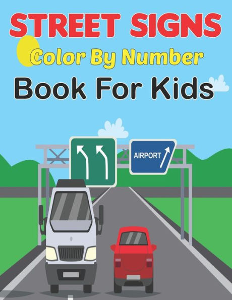 Street Signs Color By Number Book for Kids: Traffic Sign, Icon, Symbol coloring and activity books for kids ages 2-4 and 4-8 Vol-1