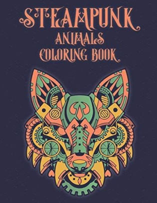 Download Steampunk Animals Coloring Book An Adult Coloring Book With Dogs Lions Elephants Owls Monkeys Wolves And More By Starboy Book Paperback Barnes Noble