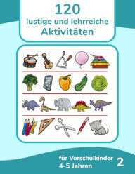 Title: 120 lustige und lehrreiche Aktivitäten für Vorschulkinder 4-5 Jahren 2, Author: Nick Snels