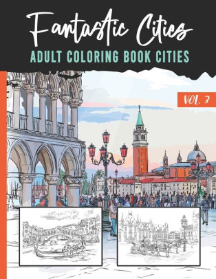 Download Fantastic Cities Adult Coloring Book Cities Vol 3 25 Beautiful Places To Travel Venice Amsterdam Helsinki Moscow Saint Petersburg By L Henning Edition Paperback Barnes Noble