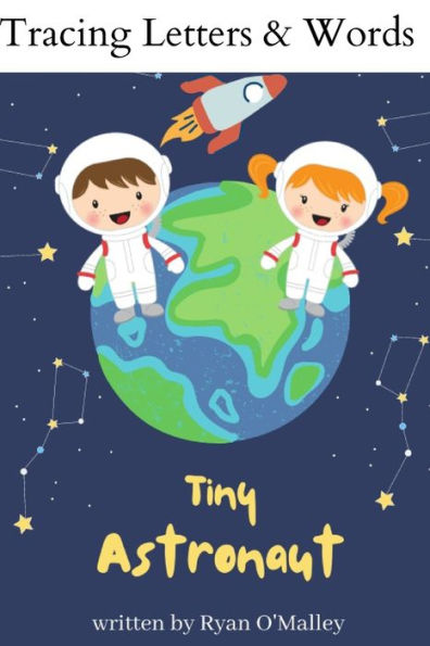 Tracing Letters & Words: Tiny Astronaut Written By Ryan O'Malley
