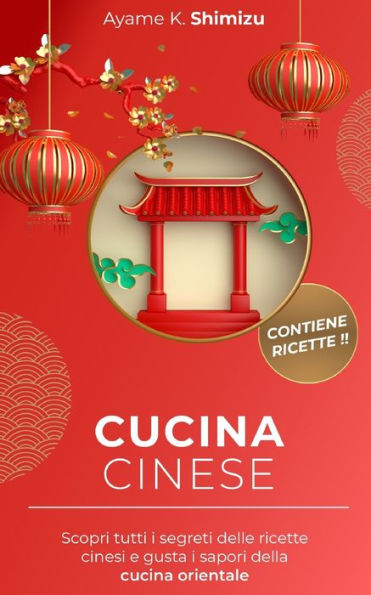 CUCINA CINESE: Scopri tutti i segreti delle ricette cinesi e gusta i sapori della cucina orientale.