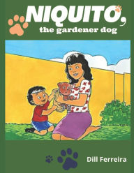 Title: Niquito, the gardener dog, Author: Dill Ferreira