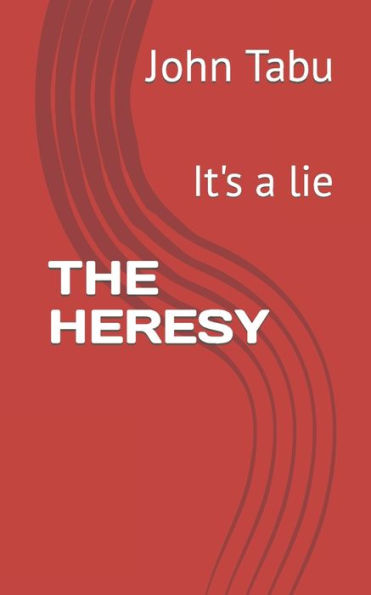 THE HERESY: It's a lie
