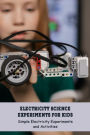 Electricity Science Experiments for Kids: Simple Electricity Experiments and Activities: Science Book for Kids