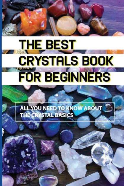 The Best Crystals Book For Beginners- All You Need To Know About The ...